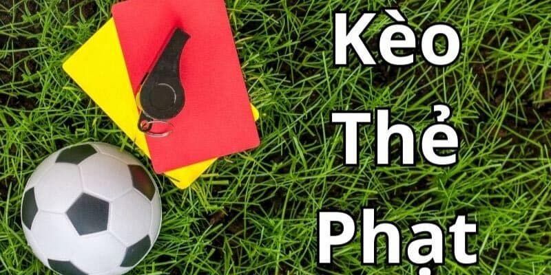 Kèo thẻ phạt là gì và tại sao lại thu hút người chơi
